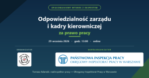 Baner webinaru: Odpowiedzialność zarządu i kadry kierowniczej za prawo pracy. Organizator: Polska Izba Opakowań. Współorganizator: Państwowa Inspekcja Pracy — Okręgowy Inspektorat Pracy w Warszawie. Prowadzi Tomasz Adamski, nadinspektor pracy.